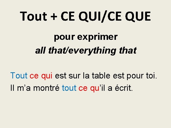 Tout + CE QUI/CE QUE pour exprimer all that/everything that Tout ce qui est