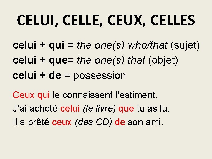 CELUI, CELLE, CEUX, CELLES celui + qui = the one(s) who/that (sujet) celui +