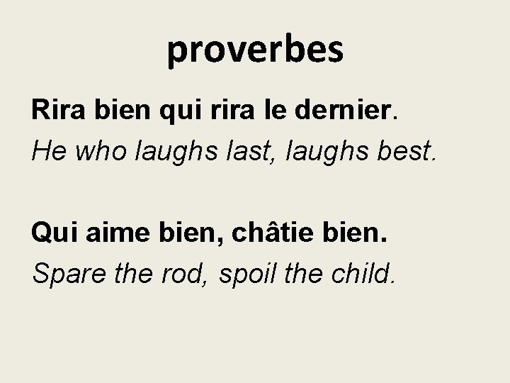 proverbes Rira bien qui rira le dernier. He who laughs last, laughs best. Qui