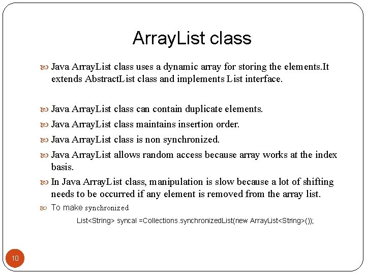 Array. List class Java Array. List class uses a dynamic array for storing the