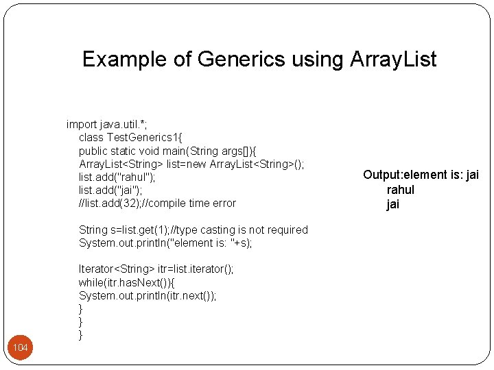Example of Generics using Array. List import java. util. *; class Test. Generics 1{