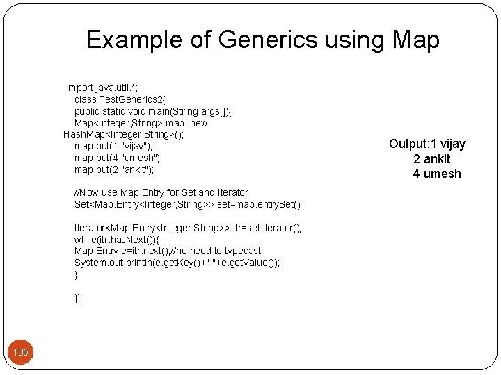 Example of Generics using Map import java. util. *; class Test. Generics 2{ public