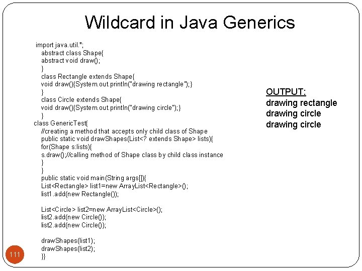 Wildcard in Java Generics 111 import java. util. *; abstract class Shape{ abstract void