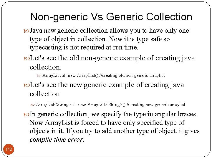 Non-generic Vs Generic Collection Java new generic collection allows you to have only one