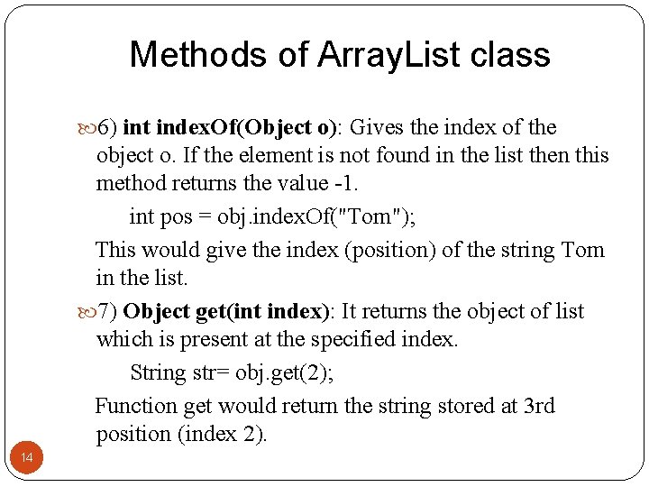 Methods of Array. List class 6) int index. Of(Object o): Gives the index of