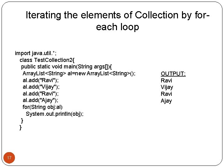 Iterating the elements of Collection by foreach loop import java. util. *; class Test.