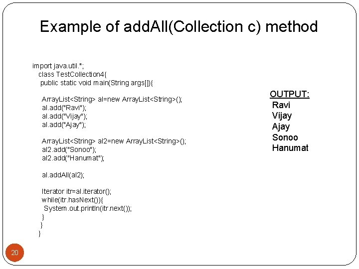 Example of add. All(Collection c) method import java. util. *; class Test. Collection 4{