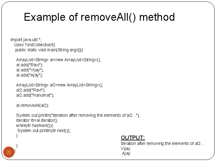 Example of remove. All() method import java. util. *; class Test. Collection 5{ public