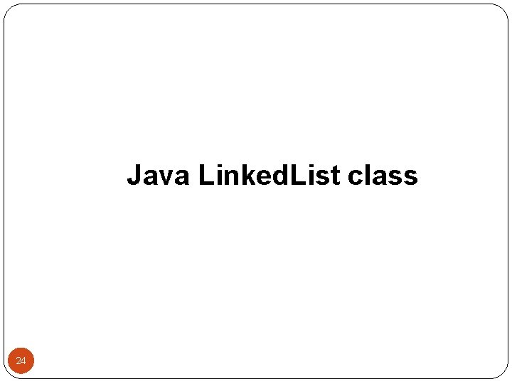 Java Linked. List class 24 