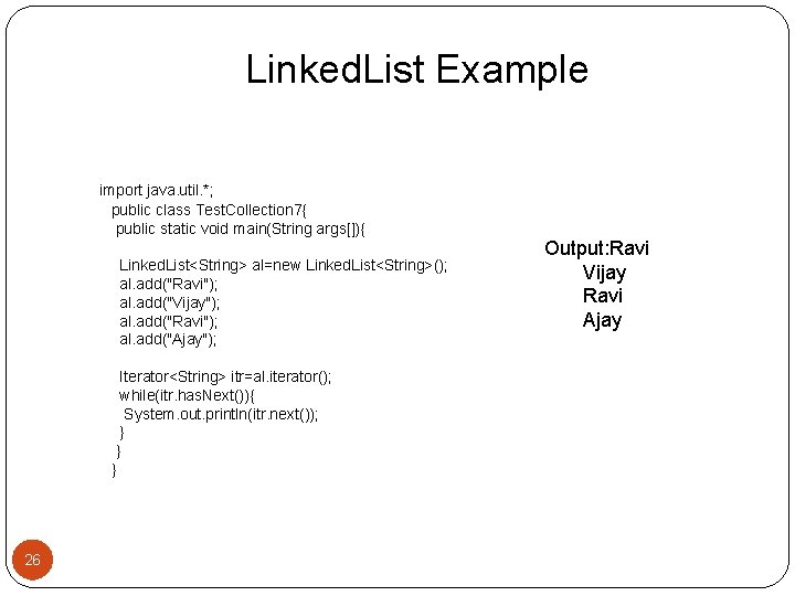 Linked. List Example import java. util. *; public class Test. Collection 7{ public static