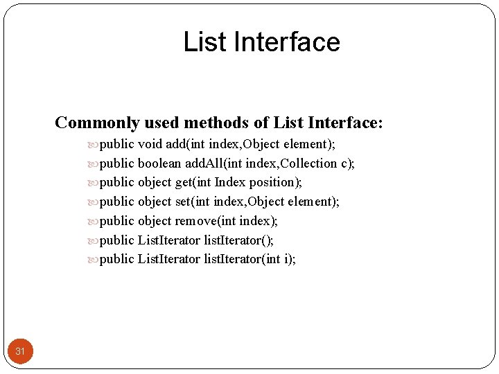 List Interface Commonly used methods of List Interface: public void add(int index, Object element);