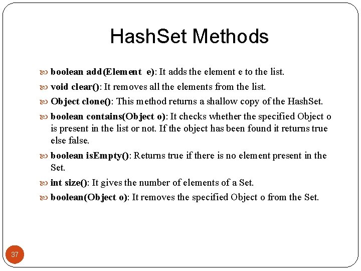 Hash. Set Methods boolean add(Element e): It adds the element e to the list.