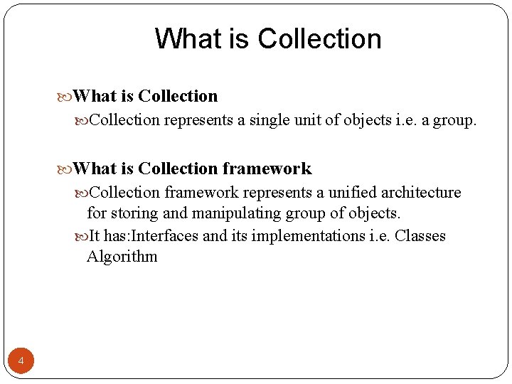 What is Collection represents a single unit of objects i. e. a group. What