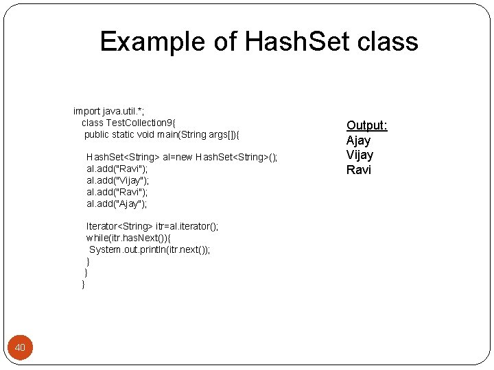 Example of Hash. Set class import java. util. *; class Test. Collection 9{ public