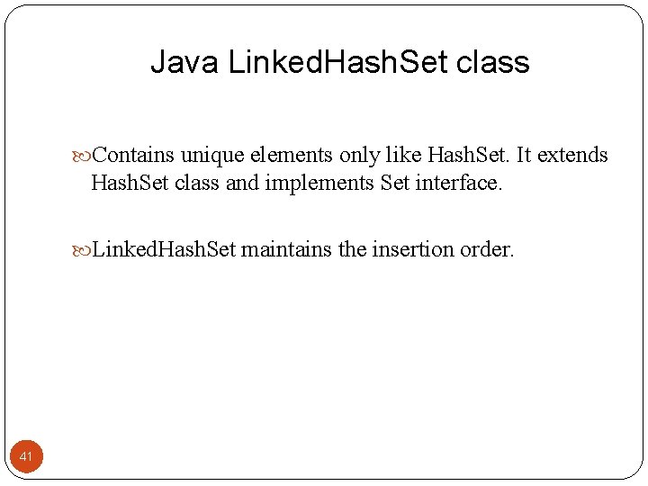Java Linked. Hash. Set class Contains unique elements only like Hash. Set. It extends