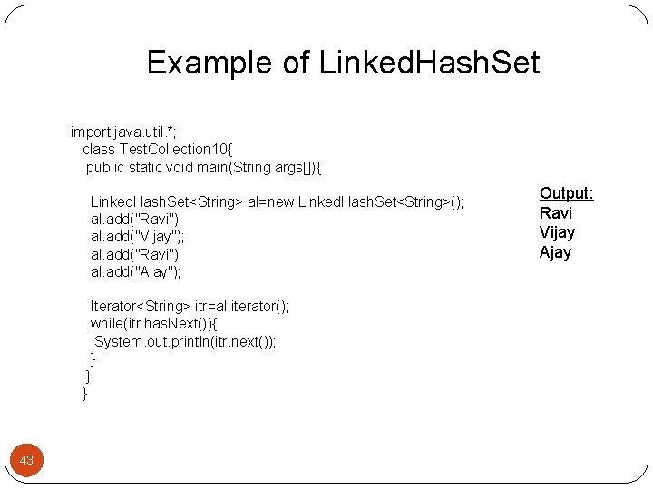 Example of Linked. Hash. Set import java. util. *; class Test. Collection 10{ public