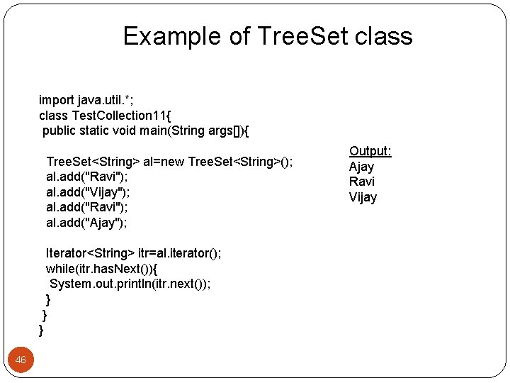 Example of Tree. Set class import java. util. *; class Test. Collection 11{ public