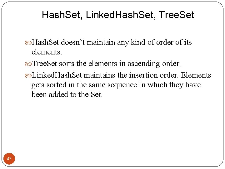 Hash. Set, Linked. Hash. Set, Tree. Set Hash. Set doesn’t maintain any kind of