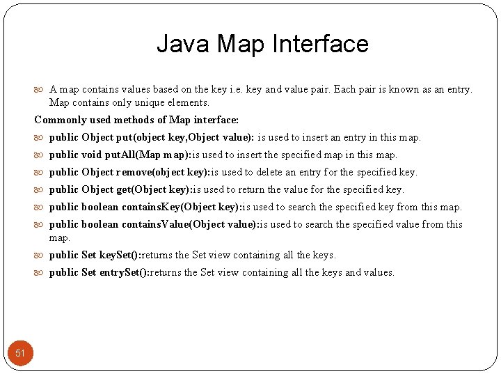 Java Map Interface A map contains values based on the key i. e. key