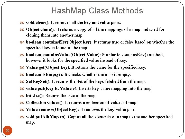 Hash. Map Class Methods void clear(): It removes all the key and value pairs.
