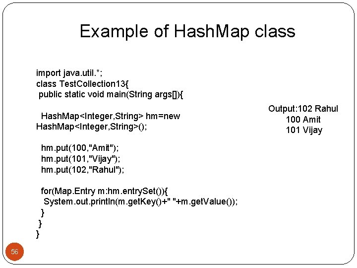 Example of Hash. Map class import java. util. *; class Test. Collection 13{ public