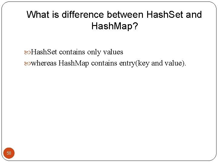 What is difference between Hash. Set and Hash. Map? Hash. Set contains only values