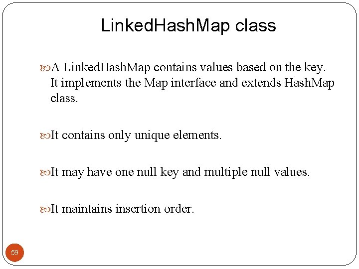 Linked. Hash. Map class A Linked. Hash. Map contains values based on the key.