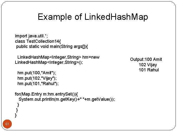 Example of Linked. Hash. Map import java. util. *; class Test. Collection 14{ public