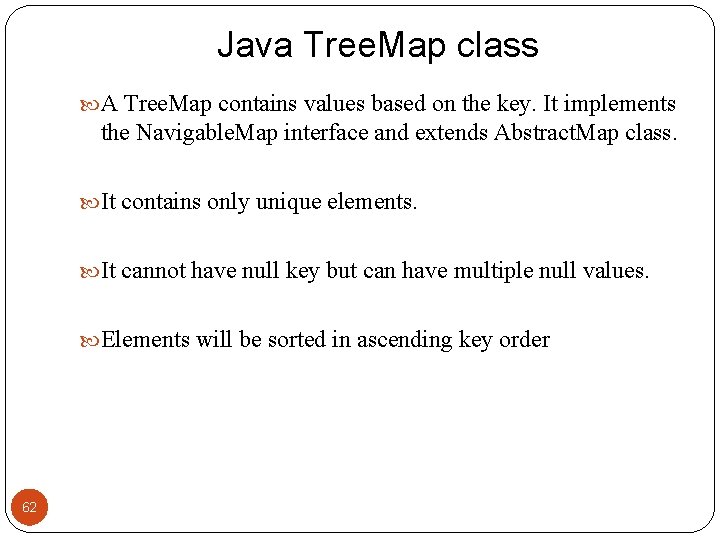 Java Tree. Map class A Tree. Map contains values based on the key. It
