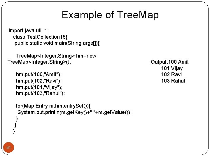 Example of Tree. Map import java. util. *; class Test. Collection 15{ public static