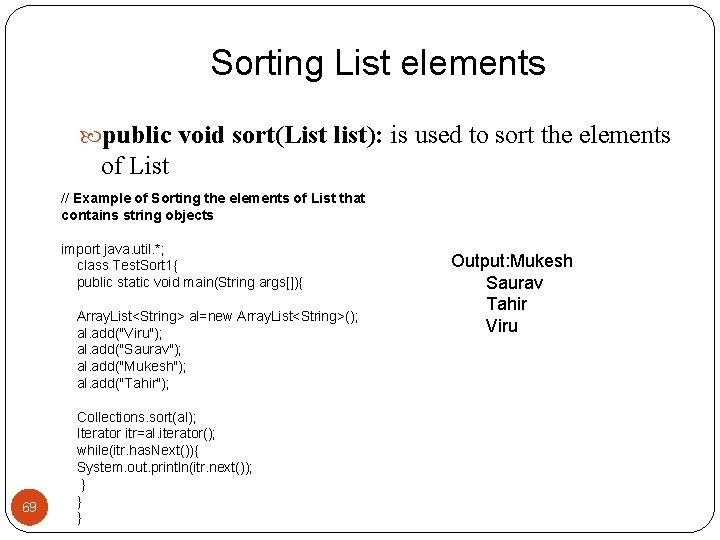 Sorting List elements public void sort(List list): is used to sort the elements of