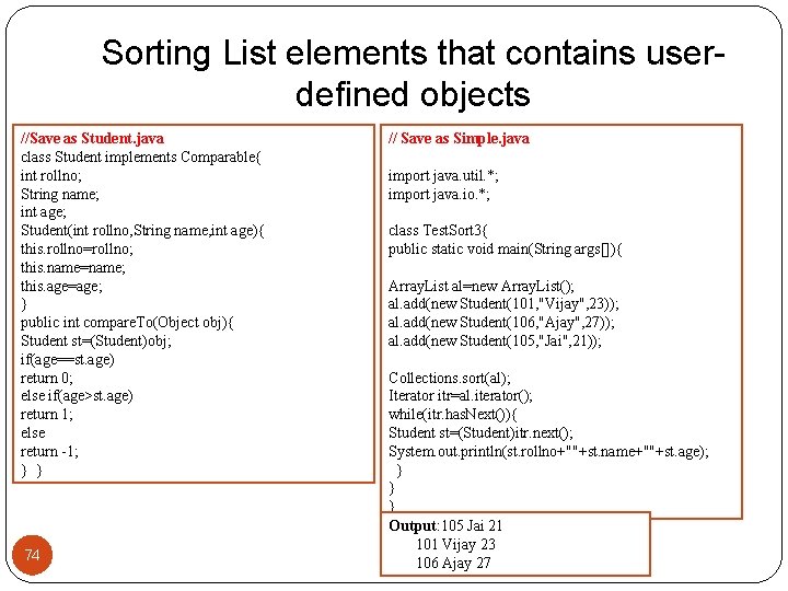 Sorting List elements that contains userdefined objects //Save as Student. java class Student implements