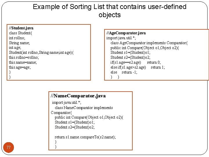 Example of Sorting List that contains user-defined objects //Student. java class Student{ int rollno;