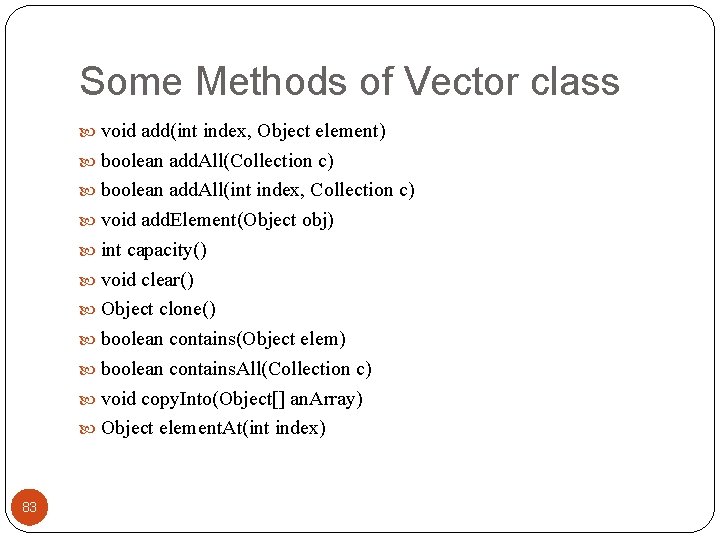 Some Methods of Vector class void add(int index, Object element) boolean add. All(Collection c)