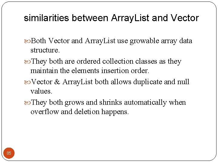 similarities between Array. List and Vector Both Vector and Array. List use growable array