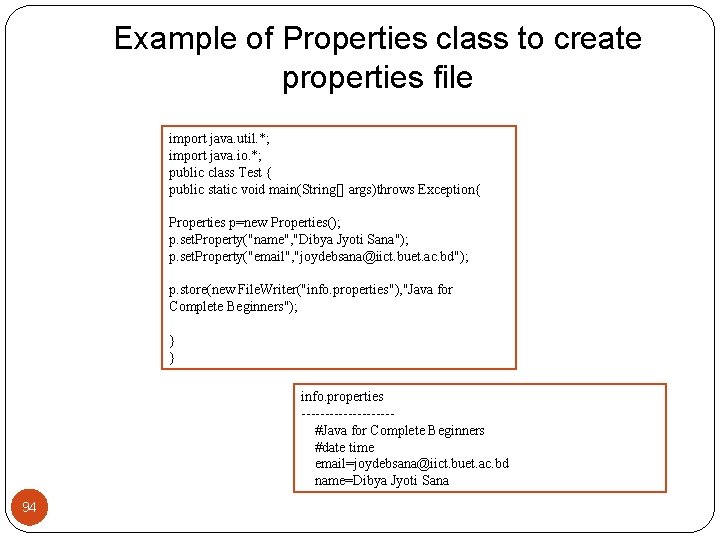 Example of Properties class to create properties file import java. util. *; import java.