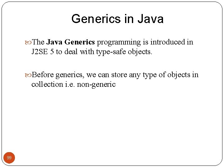 Generics in Java The Java Generics programming is introduced in J 2 SE 5