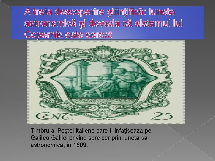 A treia descoperire ştiinţifică: luneta astronomică şi dovada că sistemul lui Copernic este corect