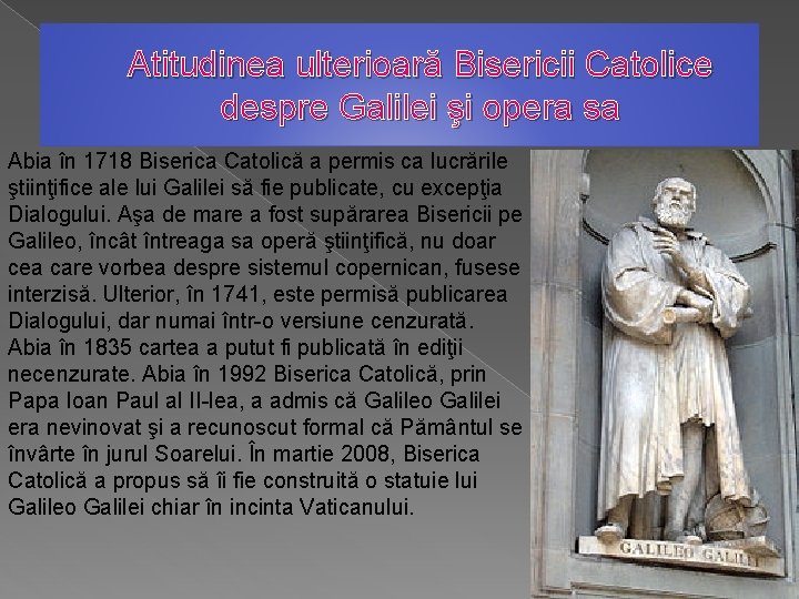 Atitudinea ulterioară Bisericii Catolice despre Galilei şi opera sa Abia în 1718 Biserica Catolică