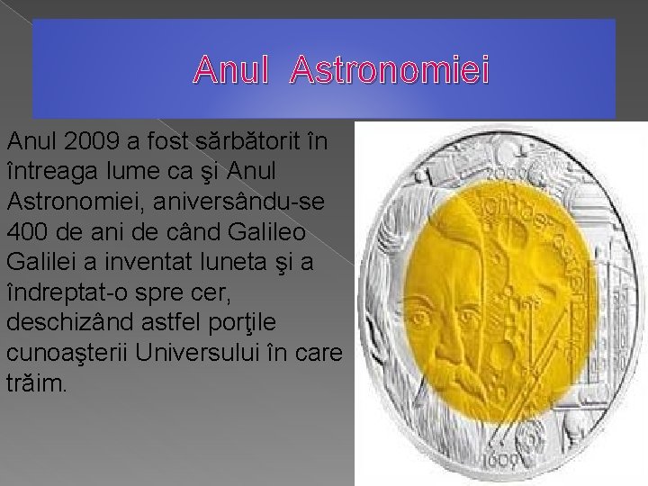 Anul Astronomiei Anul 2009 a fost sărbătorit în întreaga lume ca şi Anul Astronomiei,