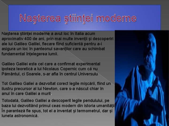 Naşterea ştiinţei moderne N. aşterea ştiinţei moderne a avut loc în Italia acum aproximativ