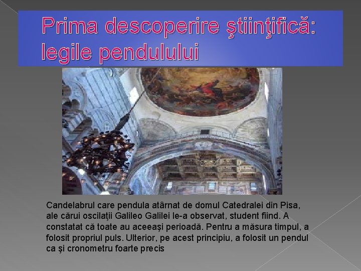 Prima descoperire ştiinţifică: legile pendulului Candelabrul care pendula atârnat de domul Catedralei din Pisa,