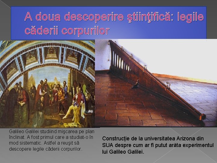 A doua descoperire ştiinţifică: legile căderii corpurilor Galileo Galilei studiind mişcarea pe plan înclinat.