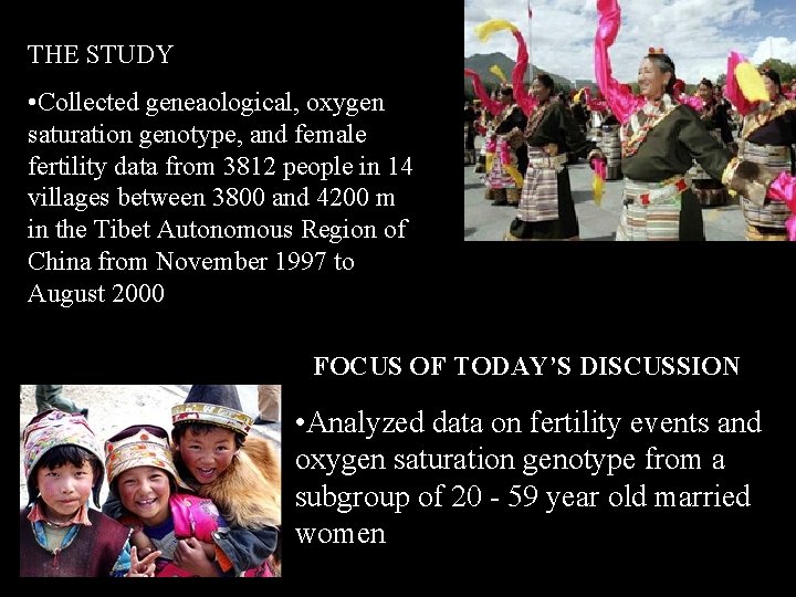 THE STUDY • Collected geneaological, oxygen saturation genotype, and female fertility data from 3812 THE STUDY • Collected geneaological, oxygen saturation genotype, and female fertility data from 3812