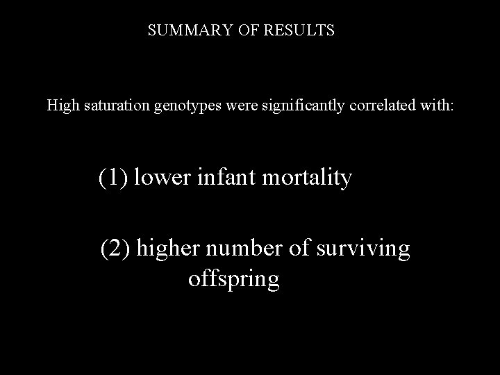 SUMMARY OF RESULTS High saturation genotypes were significantly correlated with: (1) lower infant mortality