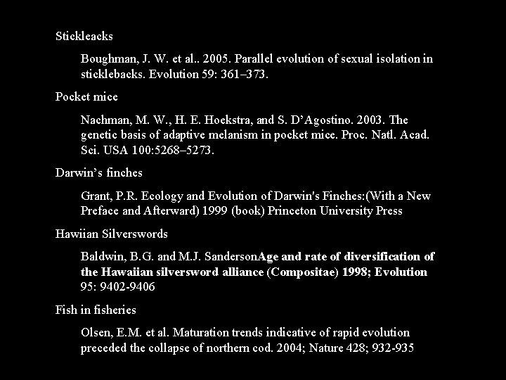 Stickleacks Boughman, J. W. et al. . 2005. Parallel evolution of sexual isolation in