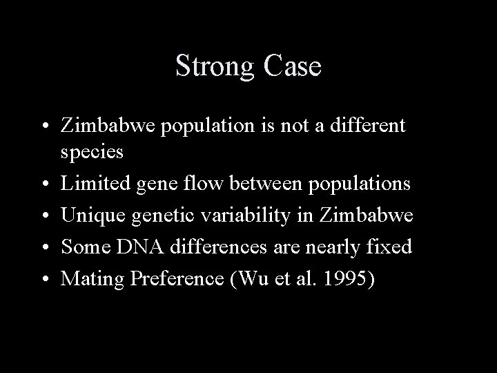 Strong Case • Zimbabwe population is not a different species • Limited gene flow Strong Case • Zimbabwe population is not a different species • Limited gene flow