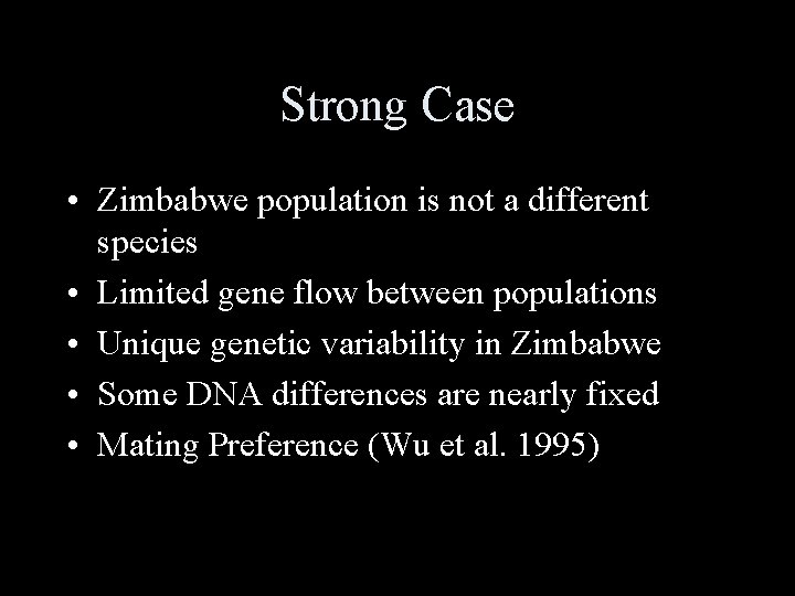 Strong Case • Zimbabwe population is not a different species • Limited gene flow