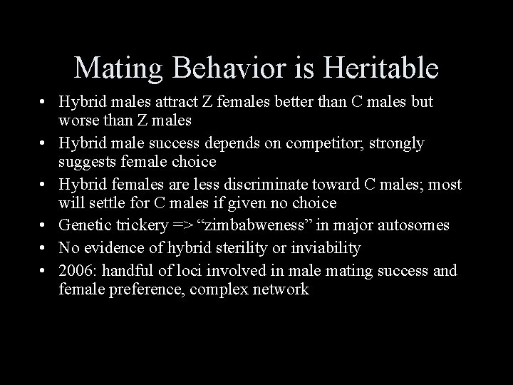 Mating Behavior is Heritable • Hybrid males attract Z females better than C males Mating Behavior is Heritable • Hybrid males attract Z females better than C males
