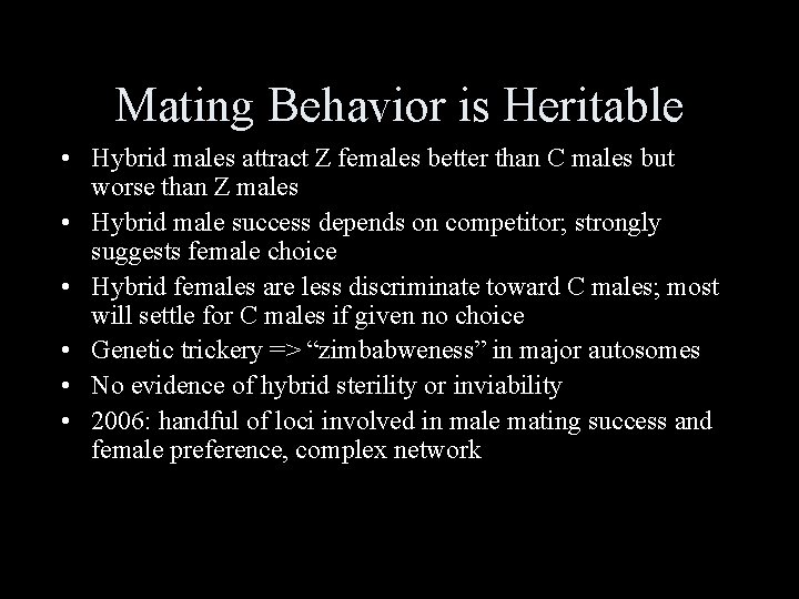 Mating Behavior is Heritable • Hybrid males attract Z females better than C males